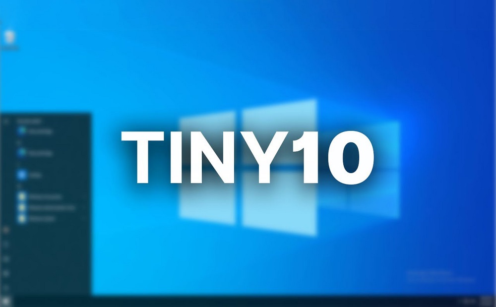 Tiny 10: Bản Windows 10 siêu nhẹ cho máy tính cấu hình yếu, chỉ cần 2 GB RAM và 16 GB ổ cứng